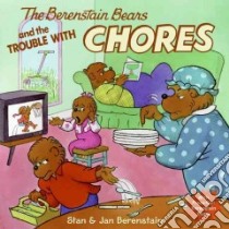 The Berenstain Bears and the Trouble With Chores libro in lingua di Berenstain Stan, Berenstain Jan