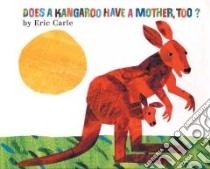 Does a Kangaroo Have a Mother, Too? libro in lingua di Carle Eric