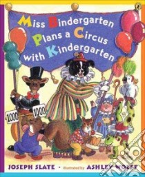 Miss Bindergarten Plans a Circus with Kindergarten libro in lingua di Slate Joseph, Wolff Ashley (ILT)