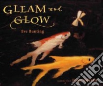 Gleam and Glow libro in lingua di Bunting Eve