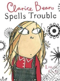 Clarice Bean Spells Trouble libro in lingua di Child Lauren