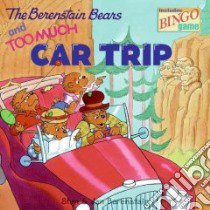 The Berenstain Bears and Too Much Car Trip libro in lingua di Berenstain Stan, Berenstain Jan (CON)