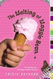 The Melting of Maggie Bean libro in lingua di Rayburn Tricia