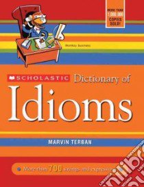 Scholastic Dictionary of Idioms libro in lingua di Terban Marvin