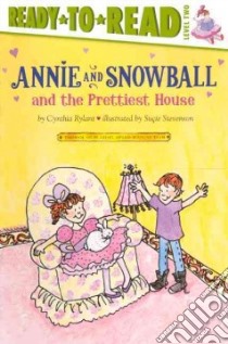Annie and Snowball and the Prettiest House libro in lingua di Rylant Cynthia, Stevenson Sucie (ILT)