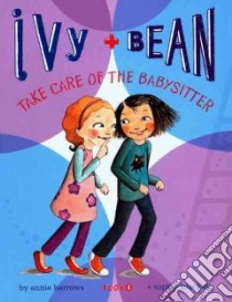 Ivy + Bean Take Care of the Babysitter libro in lingua di Barrows Annie, Blackall Sophie (ILT)
