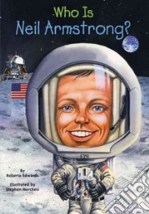 Who Is Neil Armstrong? libro in lingua di Edwards Roberta, Marchesi Stephen (ILT)