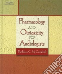 Pharmacology And Ototoxicity for Audiologists libro in lingua di Campbell Kathleen (EDT)