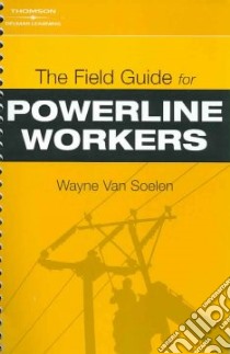 The Field Guide for Powerline Workers libro in lingua di Van Soelen Wayne
