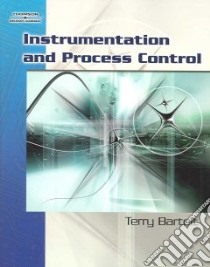 Instrumentation And Process Control libro in lingua di Bartelt Terry