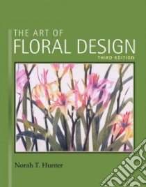 The Art of Floral Design libro in lingua di Hunter Norah T.
