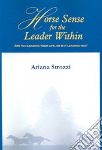 Horse Sense for the Leader Within libro in lingua di Ariana Strozzi