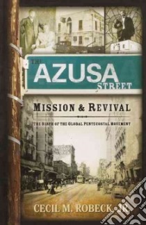 The Azusa Street Mission And Revival libro in lingua di Robeck Cecil M.