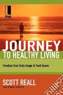 The Journey to Healthy Living libro in lingua di Reall Scott