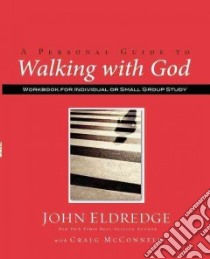 A Personal Guide to Walking with God libro in lingua di Eldredge John, McConnell Craig