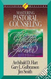 Mastering Pastoral Counseling libro in lingua di Hart Archibald D., Gulbranson Gary L., Smith Jim