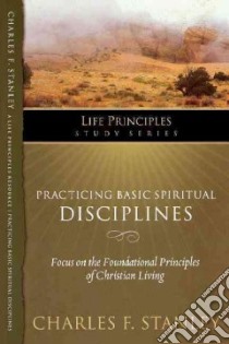Practicing Basic Spiritual Disciplines libro in lingua di Stanley Charles F.