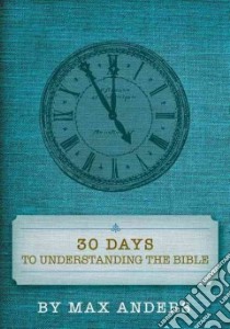 30 Days to Understanding the Bible libro in lingua di Anders Max E.