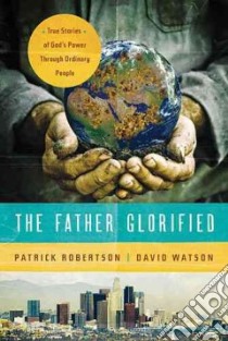 The Father Glorified libro in lingua di Robertson Patrick, Watson David, Benoit Gregory C. (CON)