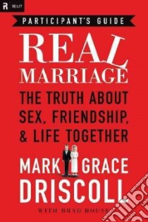 Real Marriage libro in lingua di Driscoll Mark, Driscoll Grace, House Brad (CON)