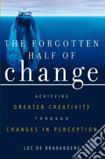The Forgotten Half Of Change libro in lingua di de Brabandere Luc, Brabandere Luc De