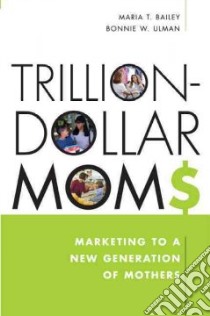 Trillion-dollars Moms libro in lingua di Bailey Maria, Ulman Bonnie W.