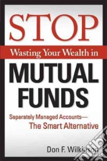 Stop Wasting Your Wealth in Mutual Funds libro in lingua di Wilkinson Don F.