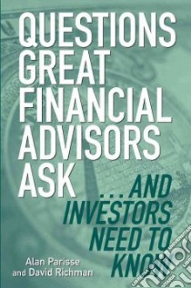 Questions Great Financial Advisors Ask... And Investors Need to Know libro in lingua di Parisse Alan, Richman David