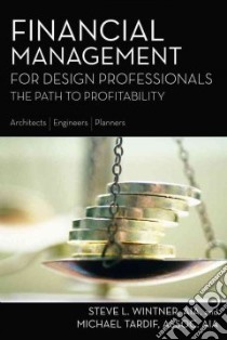 Financial Management for Design Professionals libro in lingua di Wintner Steve L., Tardif Michael