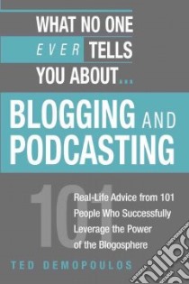 What No One Ever Tells You About Blogging And Podcasting libro in lingua di Demopoulos Ted