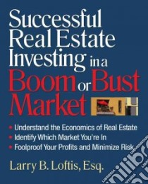 Successful Real Estate Investing in a Boom or Bust Market libro in lingua di Loftis Larry B.