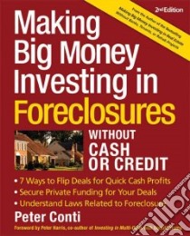 Making Big Money Investing in Foreclosures Without Cash or Credit libro in lingua di Conti Peter