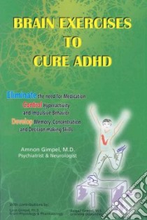 Brain Exercises to Cure ADHD libro in lingua di Gimpel Amnon M.d., Gimpel Lynn Ph.D. (CON), Gimpel Avigail (CON)