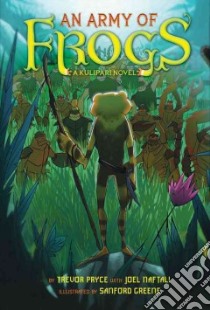 An Army of Frogs libro in lingua di Pryce Trevor, Greene Sanford (ILT), Naftali Joel (CON)