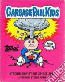 Garbage Pail Kids libro in lingua di Topps Company (COR), Spiegelman Art (INT), Pound John (AFT)