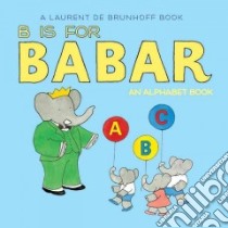 B Is for Babar libro in lingua di Brunhoff Laurent de