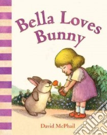 Bella Loves Bunny libro in lingua di McPhail David