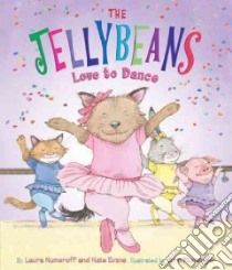 The Jellybeans Love to Dance libro in lingua di Numeroff Laura Joffe, Evans Nate, Munsinger Lynn (ILT)