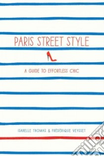 Paris Street Style libro in lingua di Thomas Isabelle, Veysset Frederique, Levesque Caroline (CON), Dezelus Clement (ILT), Veysset Frederique (PHT)