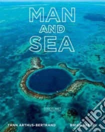 Man and Sea libro in lingua di Arthus-Bertrand Yann, Skerry Brian