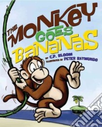 The Monkey Goes Bananas libro in lingua di Bloom C. P., Raymundo Peter (ILT)
