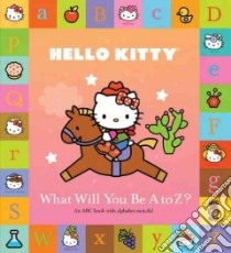 Hello Kitty What Will You Be A to Z? libro in lingua di Abrams Books For Young Readers (COR)