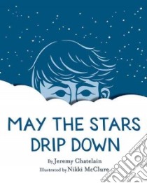 May the Stars Drip Down libro in lingua di Chatelain Jeremy, Mcclure Nikki (ILT)