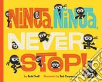 Ninja, Ninja, Never Stop! libro in lingua di Tuell Todd, Carpenter Tad (ILT)