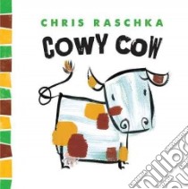 Cowy Cow libro in lingua di Raschka Christopher