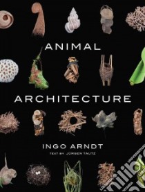 Animal Architecture libro in lingua di Arndt Ingo (PHT), Tautz Jurgen, Brandenburg Jim (FRW), Harris Mary (TRN), Grentz Henning (TRN)