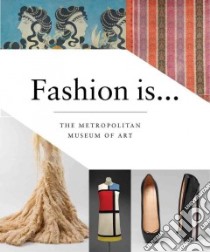 Fashion Is... libro in lingua di Metropolitan Museum of Art (New York N. Y.)