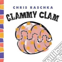 Clammy Clam libro in lingua di Raschka Christopher