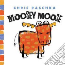 Moosey Moose libro in lingua di Raschka Christopher