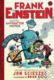 Frank Einstein and the Antimatter Motor libro in lingua di Scieszka Jon, Biggs Brian (ILT)